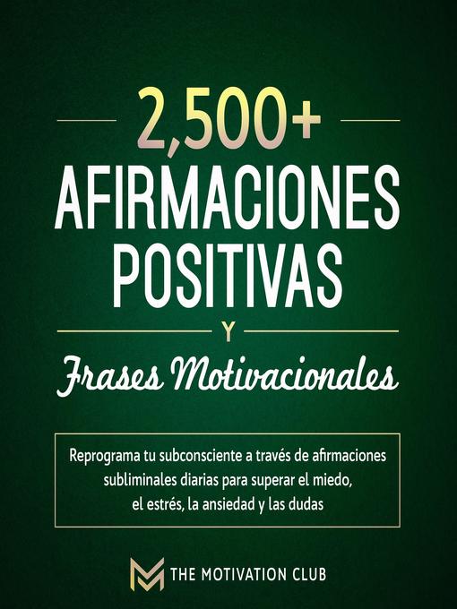 Title details for Más de 2,500 afirmaciones positivas y frases motivacionales by The Motivation Club - Available